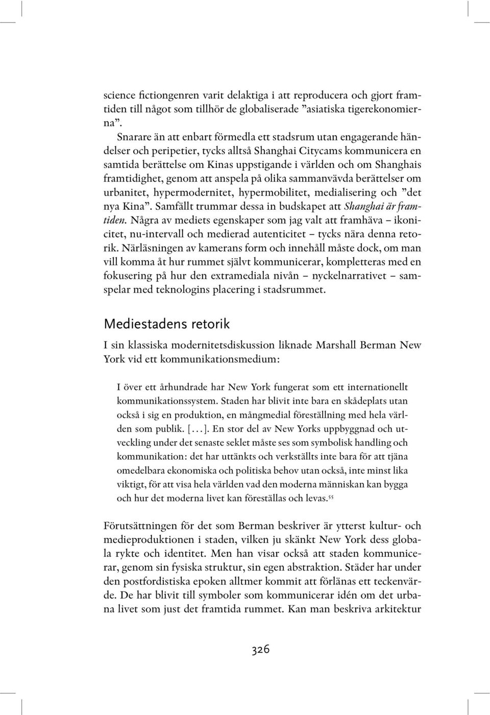 framtidighet, genom att anspela på olika sammanvävda berättelser om urbanitet, hypermodernitet, hypermobilitet, medialisering och det nya Kina.