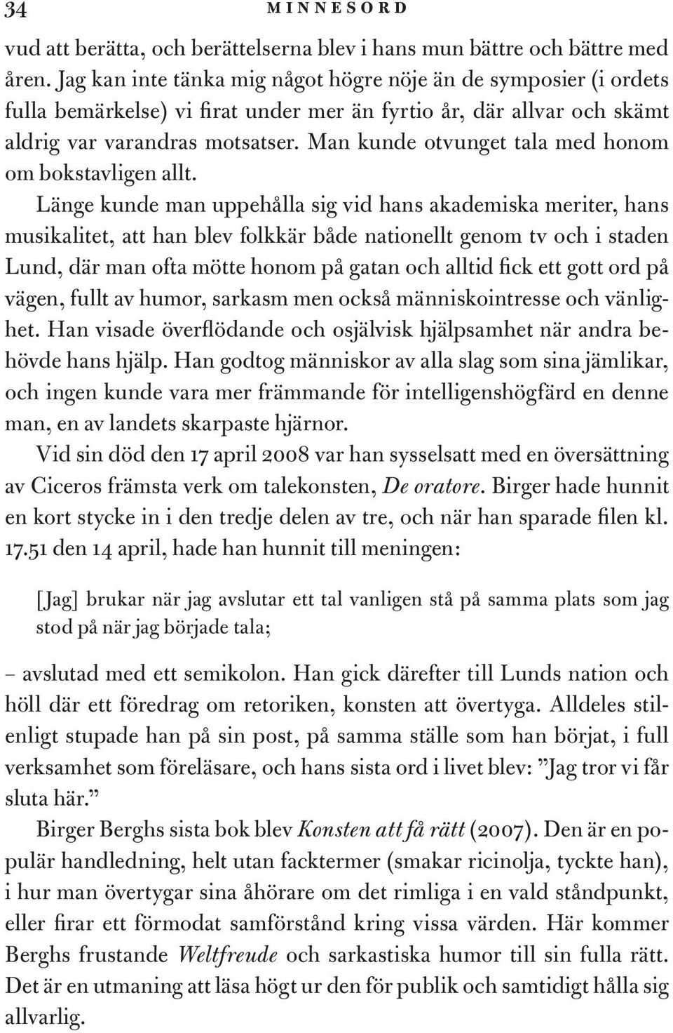 Man kunde otvunget tala med honom om bokstavligen allt.