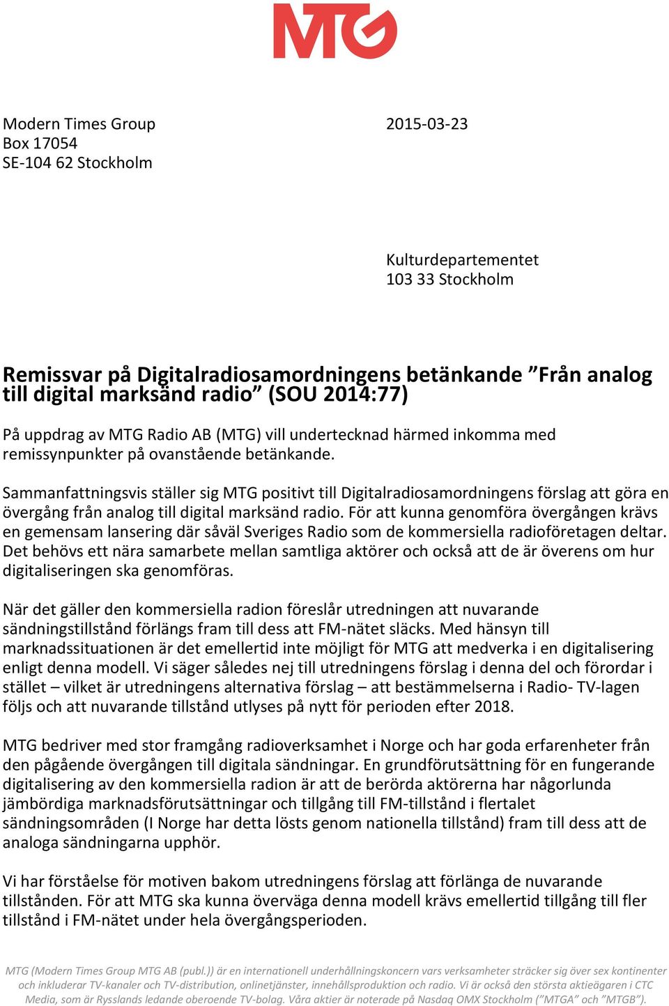 Sammanfattningsvis ställer sig MTG positivt till Digitalradiosamordningens förslag att göra en övergång från analog till digital marksänd radio.