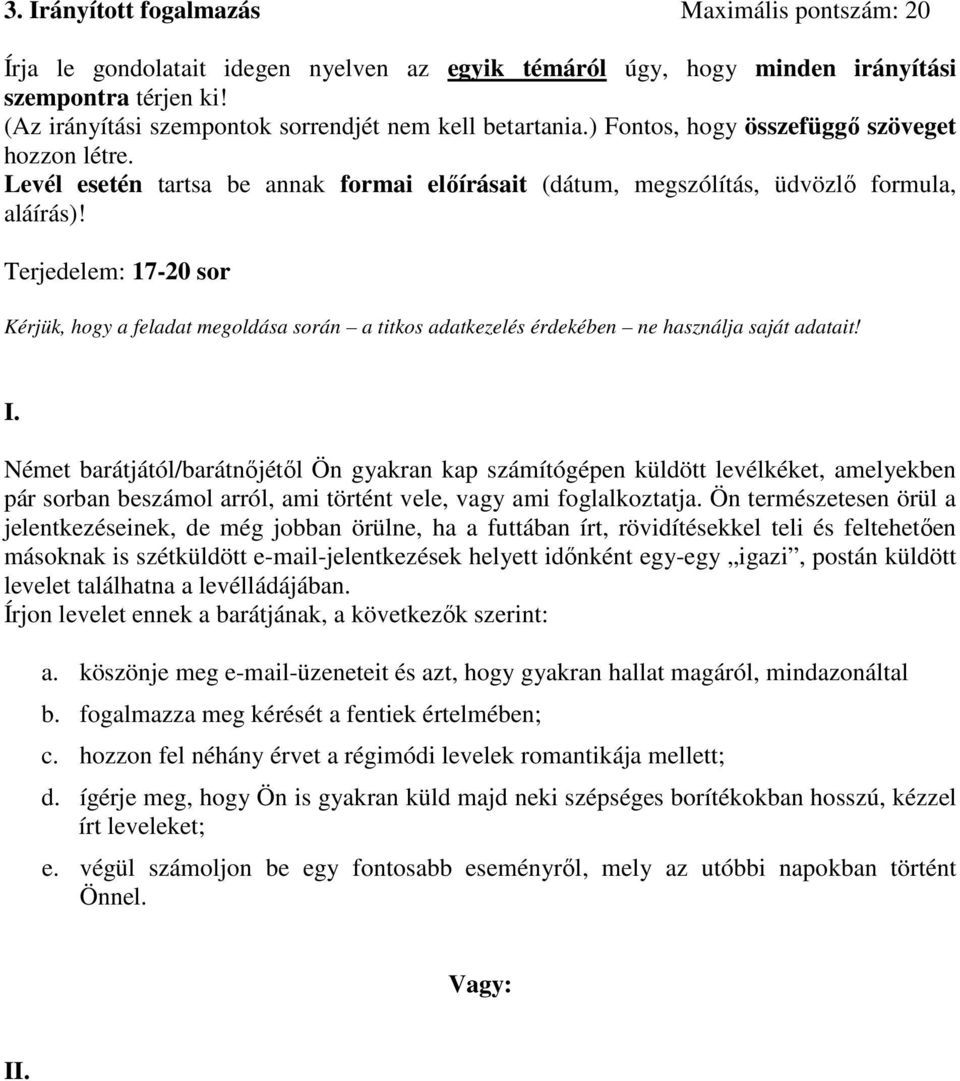 Terjedelem: 17-20 sor Kérjük, hogy a feladat megoldása során a titkos adatkezelés érdekében ne használja saját adatait! I.