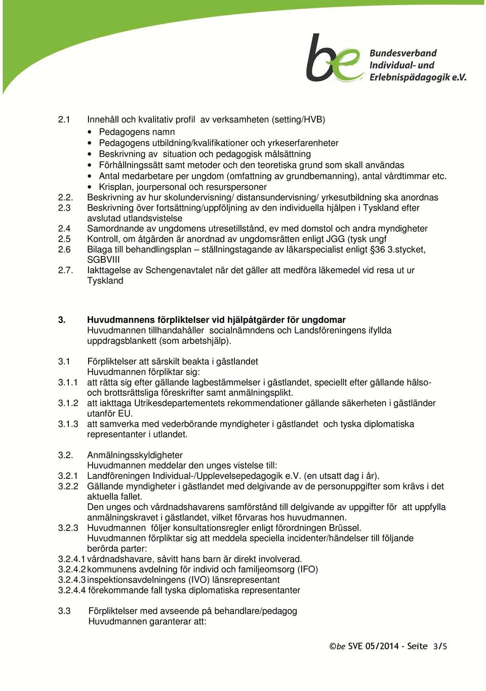 Krisplan, jourpersonal och resurspersoner 2.2. Beskrivning av hur skolundervisning/ distansundervisning/ yrkesutbildning ska anordnas 2.