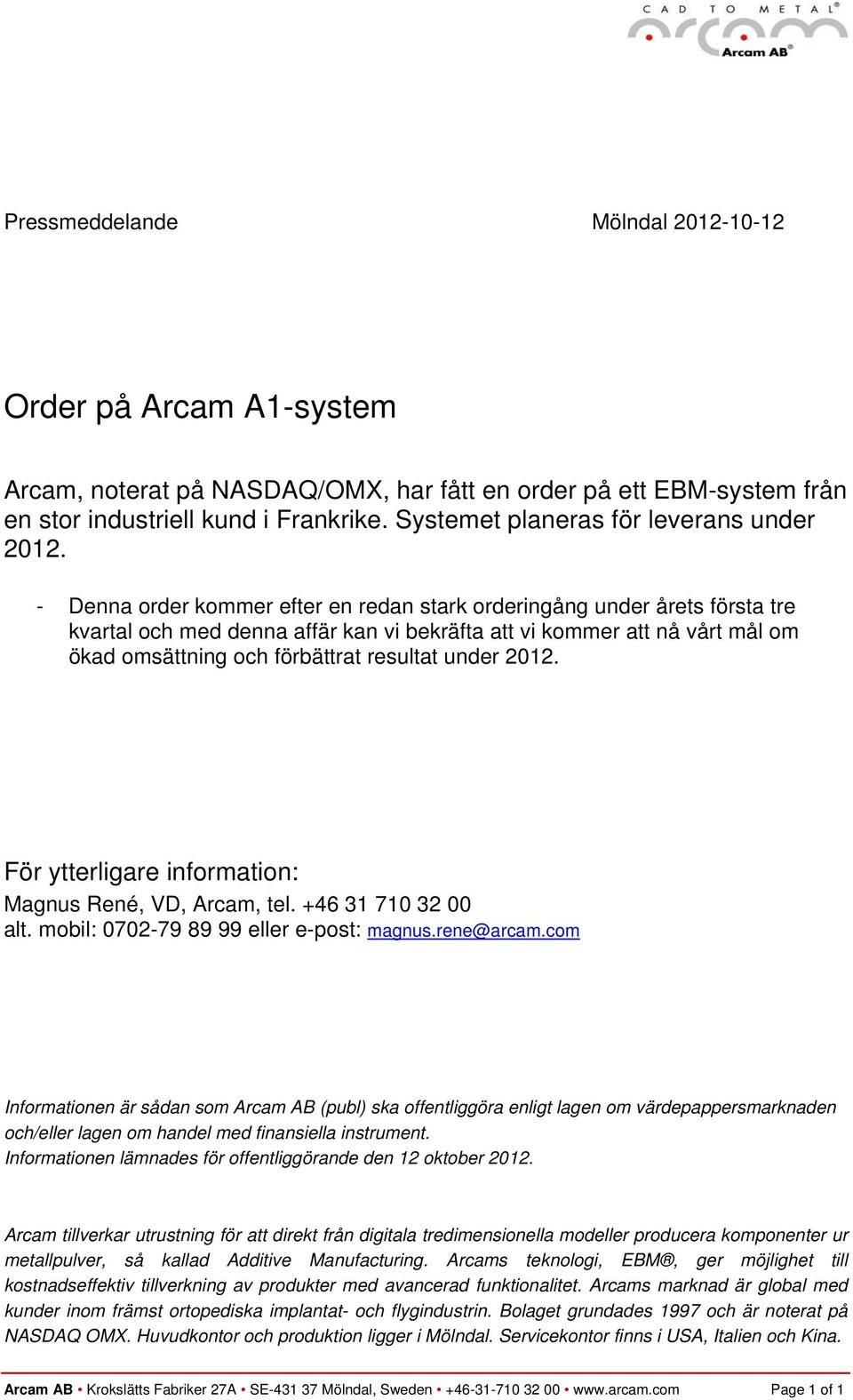 - Denna order kommer efter en redan stark orderingång under årets första tre kvartal och med denna affär kan vi bekräfta att vi kommer att nå vårt mål om ökad omsättning och förbättrat resultat under