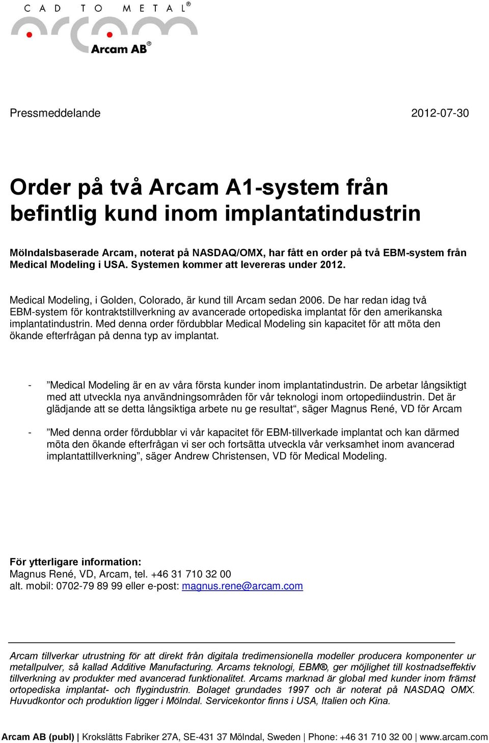 De har redan idag två EBM-system för kontraktstillverkning av avancerade ortopediska implantat för den amerikanska implantatindustrin.