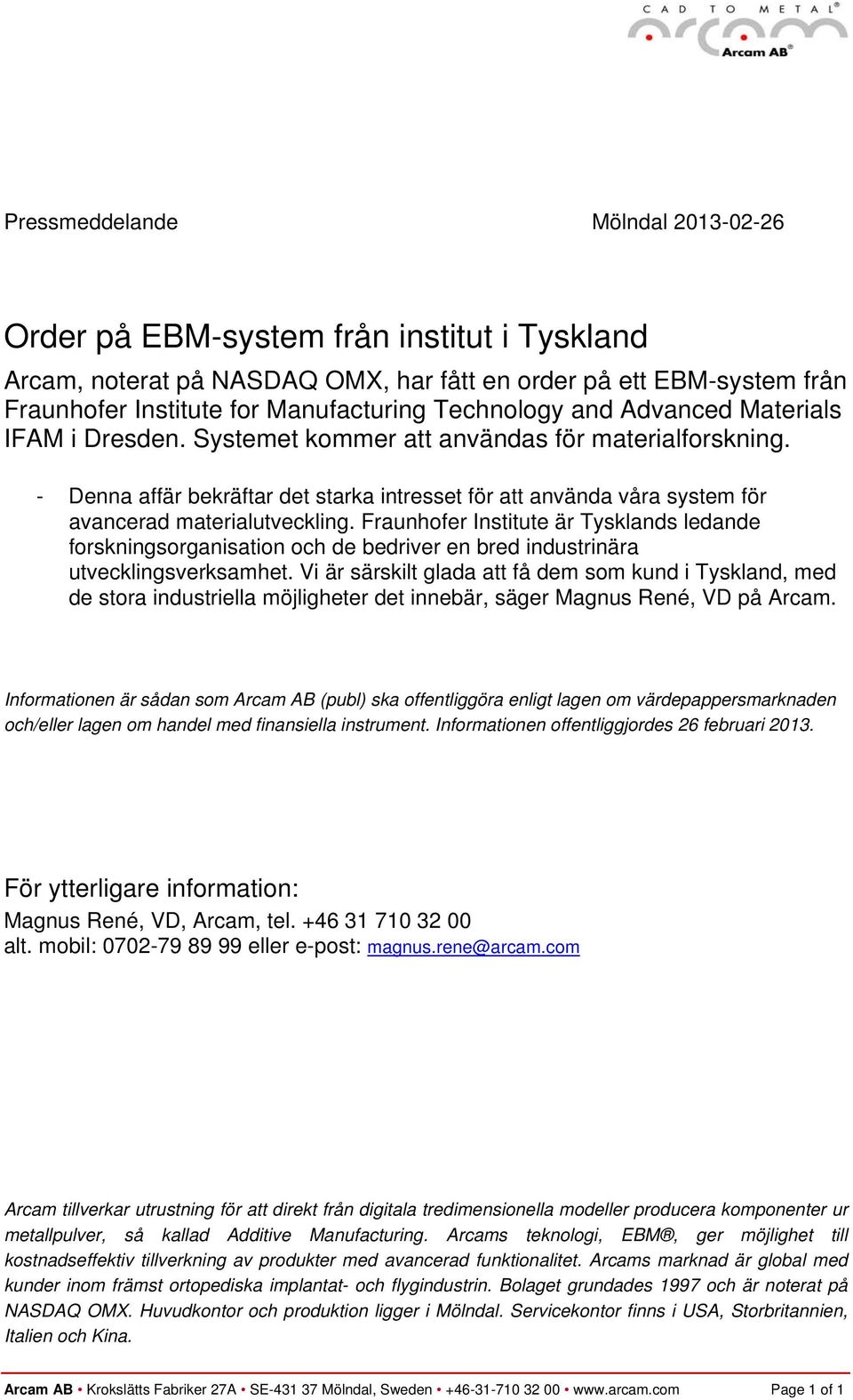 - Denna affär bekräftar det starka intresset för att använda våra system för avancerad materialutveckling.