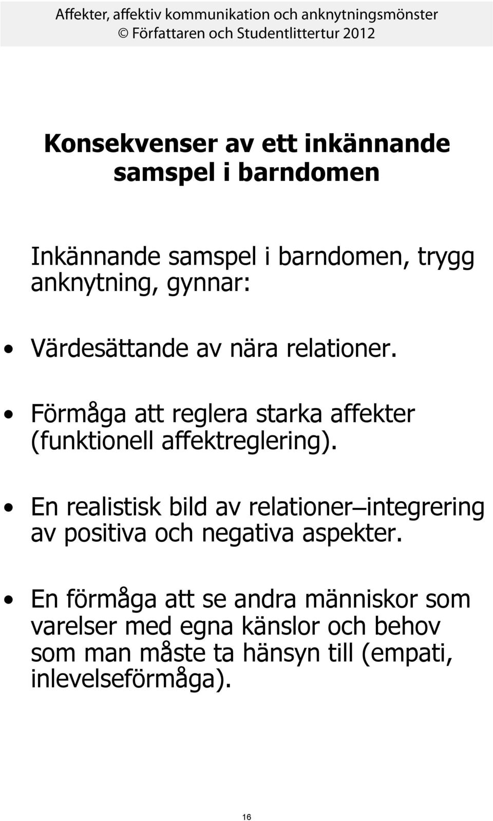 Förmåga att reglera starka affekter (funktionell affektreglering).