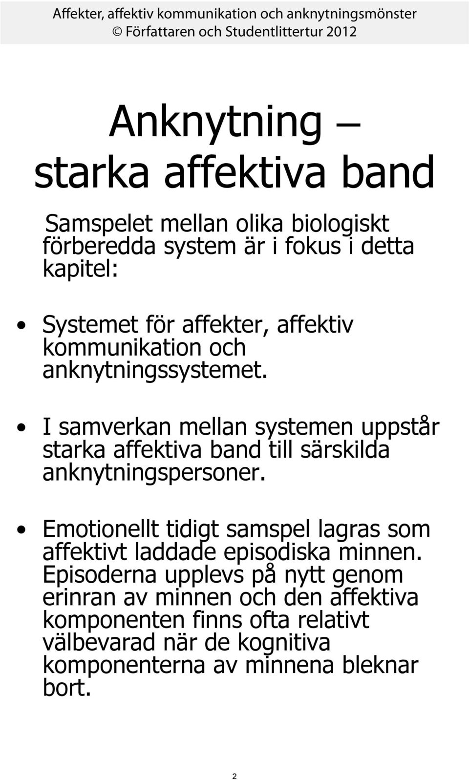 I samverkan mellan systemen uppstår starka affektiva band till särskilda anknytningspersoner.