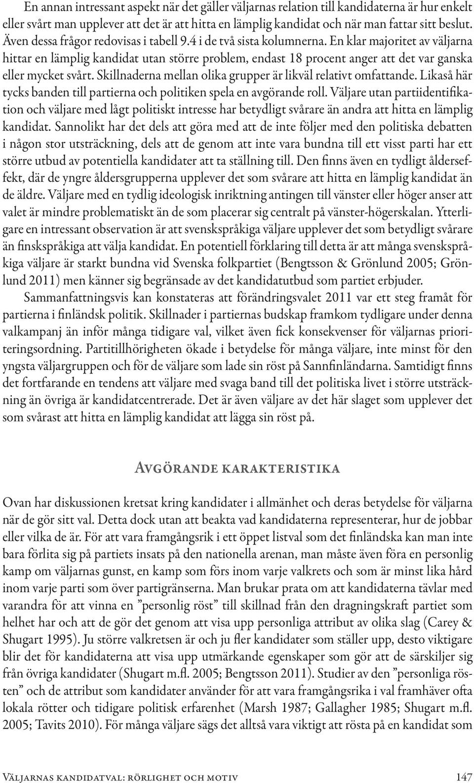 En klar majoritet av väljarna hittar en lämplig kandidat utan större problem, endast 18 procent anger att det var ganska eller mycket svårt.