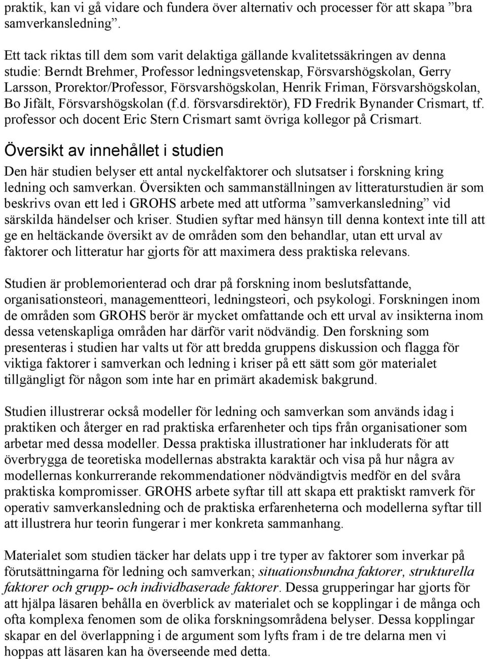 Försvarshögskolan, Henrik Friman, Försvarshögskolan, Bo Jifält, Försvarshögskolan (f.d. försvarsdirektör), FD Fredrik Bynander Crismart, tf.