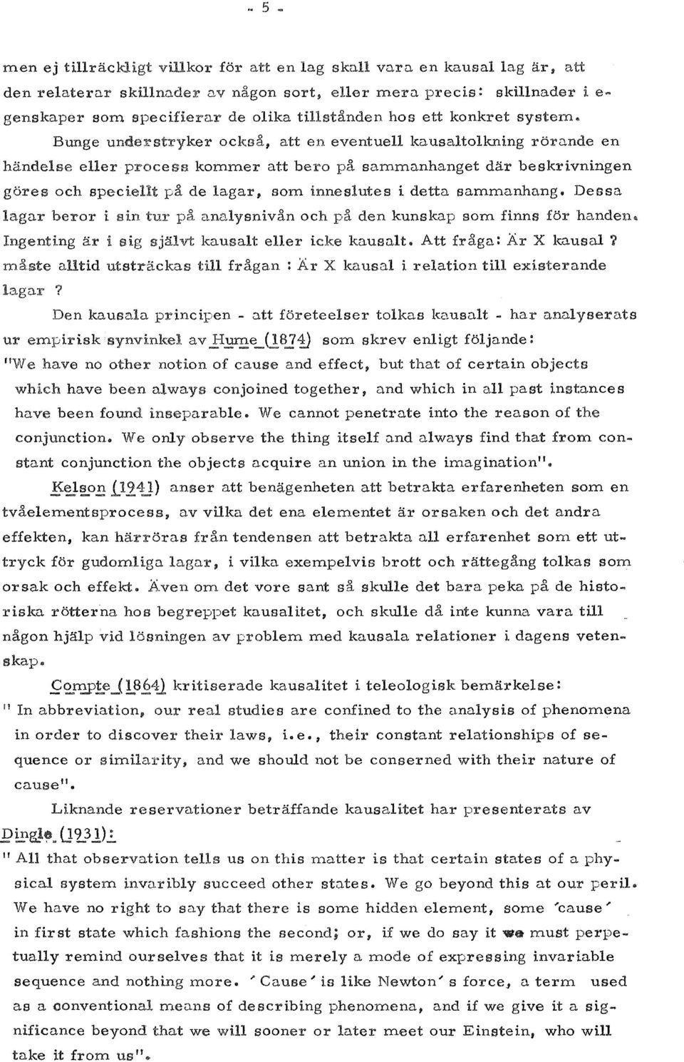 . Bunge ocksa, att en eventuell kausaltolkning rorande en handelse eller process kommer att bero pa sammanhanget dar beskrivningen gores och pa de lagar, som inneslutes i detta sammanhang.