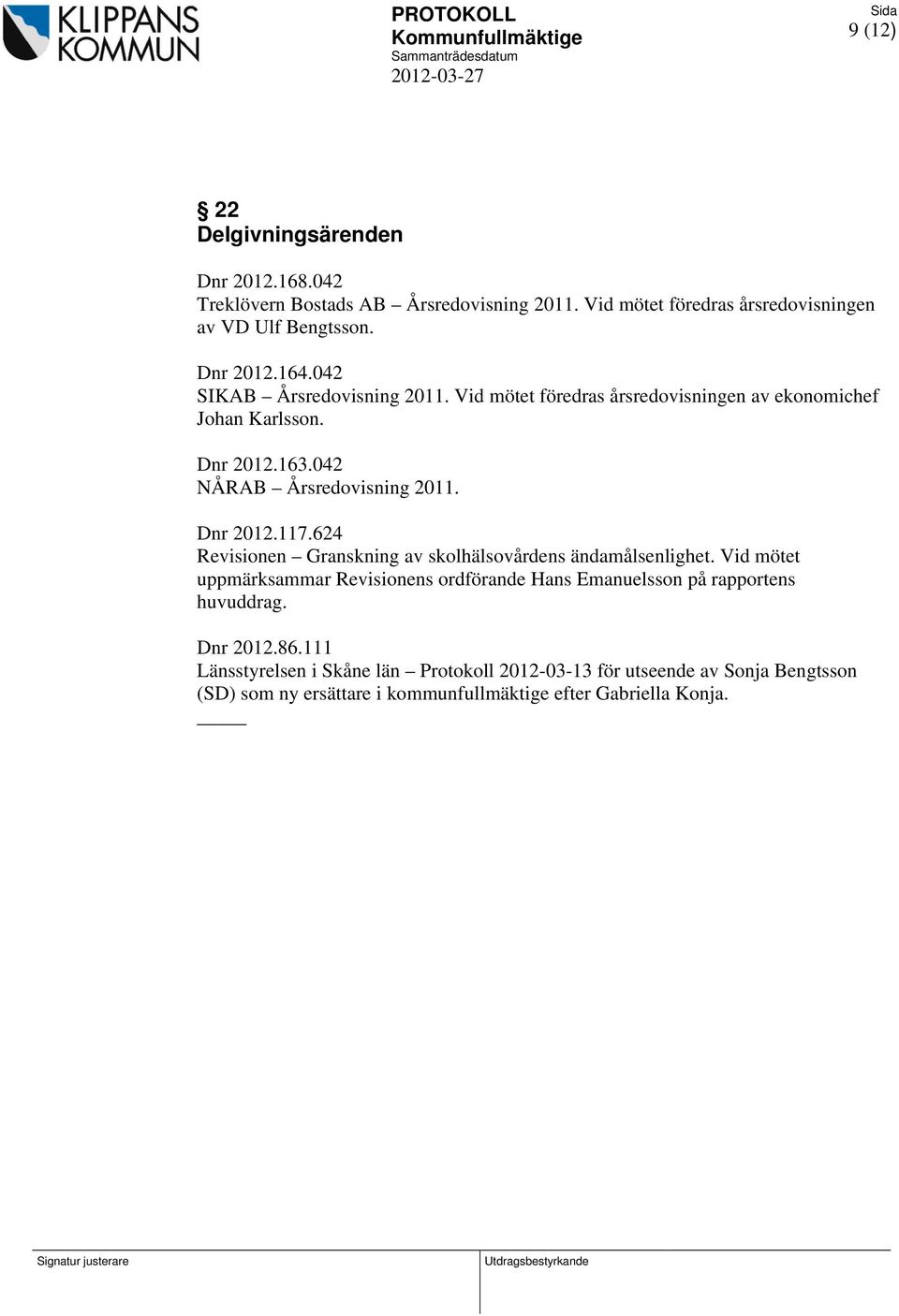 042 NÅRAB Årsredovisning 2011. Dnr 2012.117.624 Revisionen Granskning av skolhälsovårdens ändamålsenlighet.