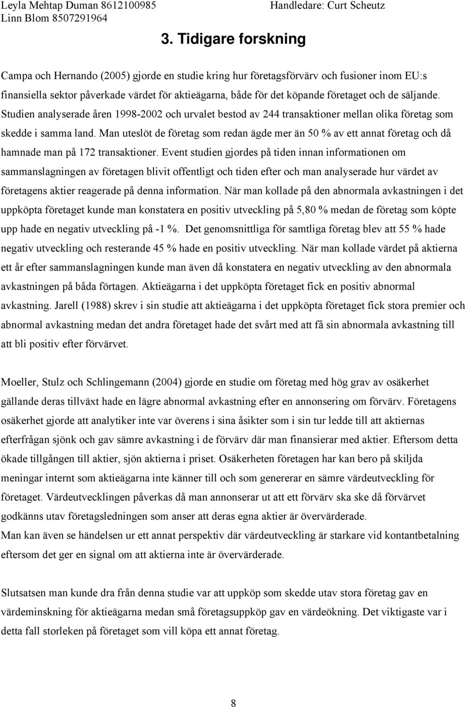 Man uteslöt de företag som redan ägde mer än 50 % av ett annat företag och då hamnade man på 172 transaktioner.