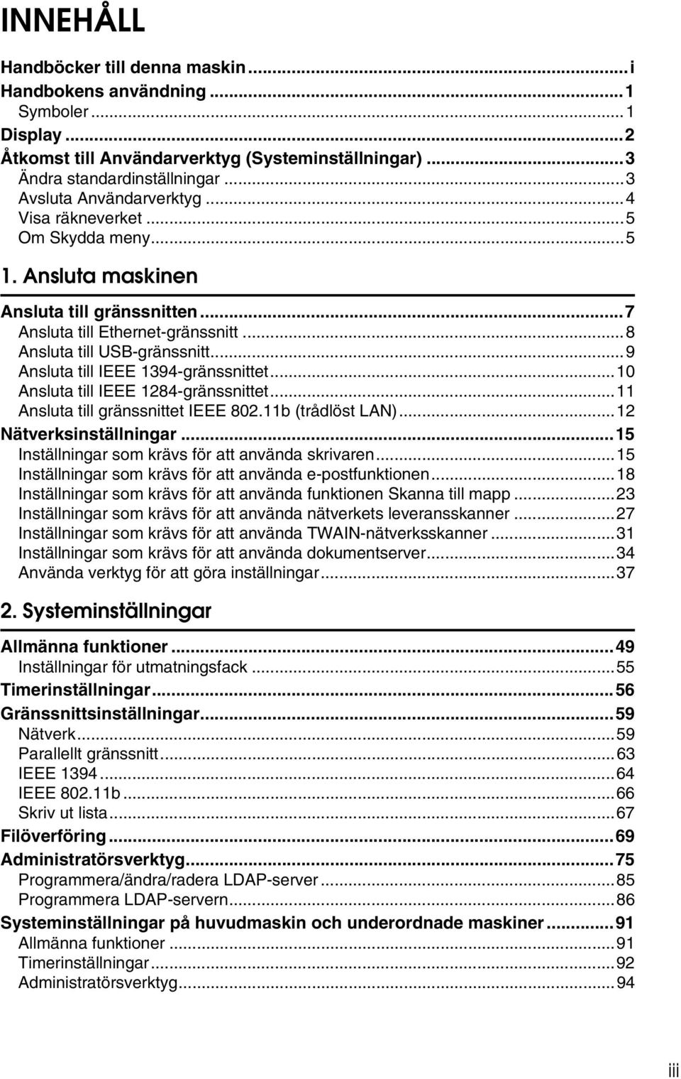 ..9 Ansluta till IEEE 1394-gränssnittet...10 Ansluta till IEEE 1284-gränssnittet...11 Ansluta till gränssnittet IEEE 802.11b (trådlöst LAN)...12 Nätverksinställningar.