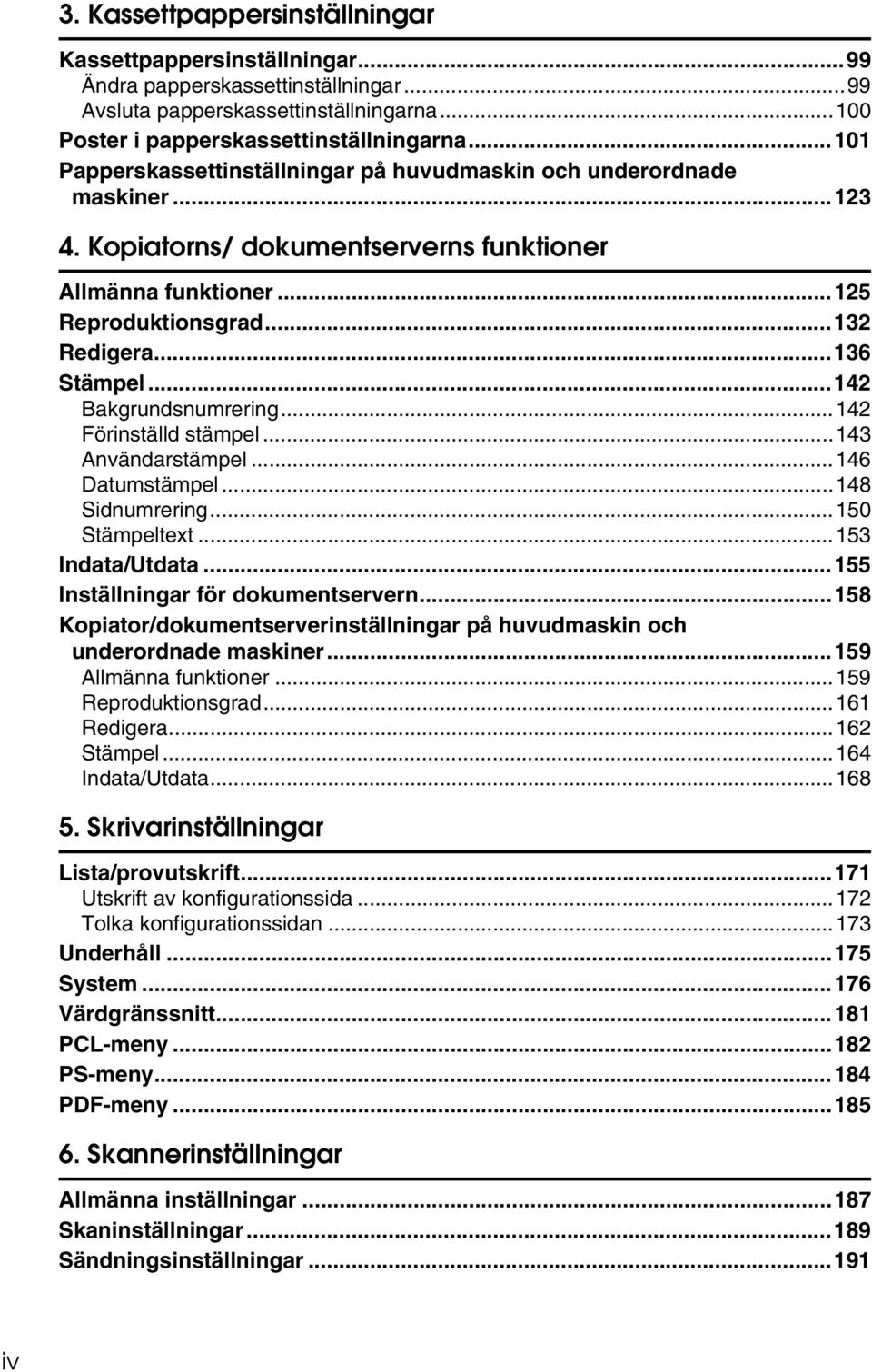 ..142 Bakgrundsnumrering...142 Förinställd stämpel...143 Användarstämpel...146 Datumstämpel...148 Sidnumrering...150 Stämpeltext...153 Indata/Utdata...155 Inställningar för dokumentservern.