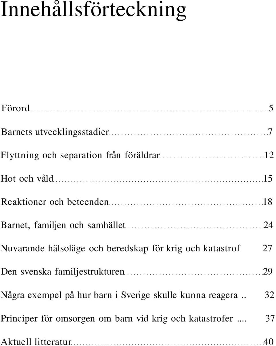 beredskap för krig och katastrof 27 Den svenska familjestrukturen 29 Några exempel på hur barn i Sverige