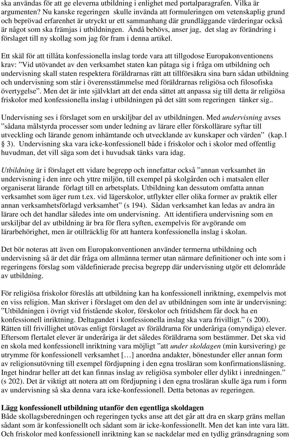 utbildningen. Ändå behövs, anser jag, det slag av förändring i förslaget till ny skollag som jag för fram i denna artikel.