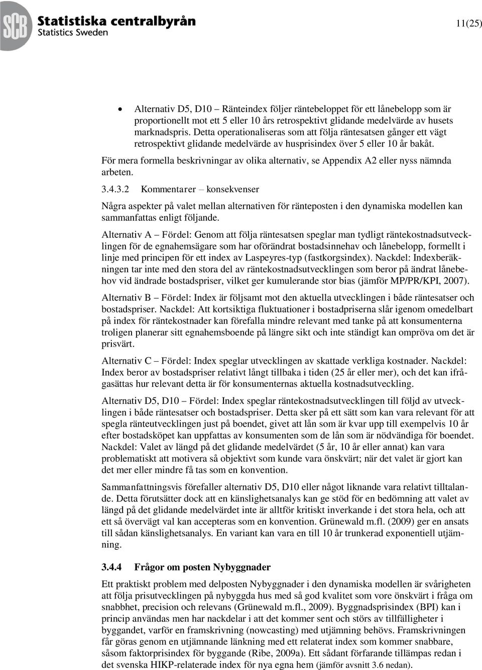 För mera formella beskrivningar av olika alernaiv, se Appendix A2 eller nyss nämnda arbeen. 3.