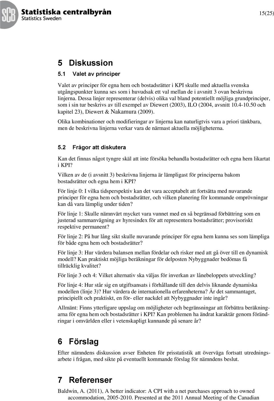 Dessa linjer represenerar (delvis) olika val bland poeniell möjliga grundprinciper, som i sin ur beskrivs av ill exempel av Diewer (2003), ILO (2004, avsni 10.4-10.