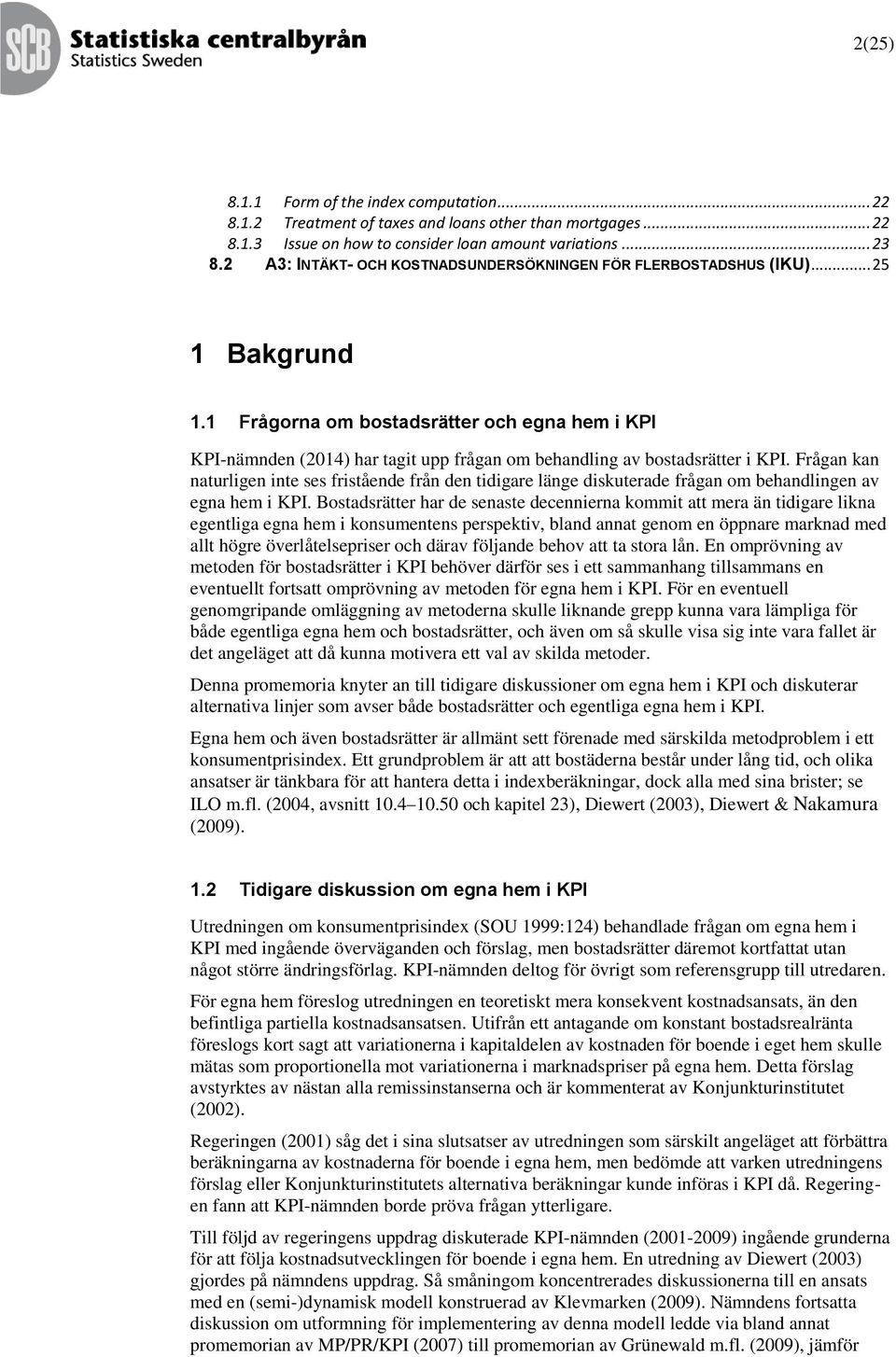 Frågan kan naurligen ine ses frisående från den idigare länge diskuerade frågan om beandlingen av egna em i KPI.