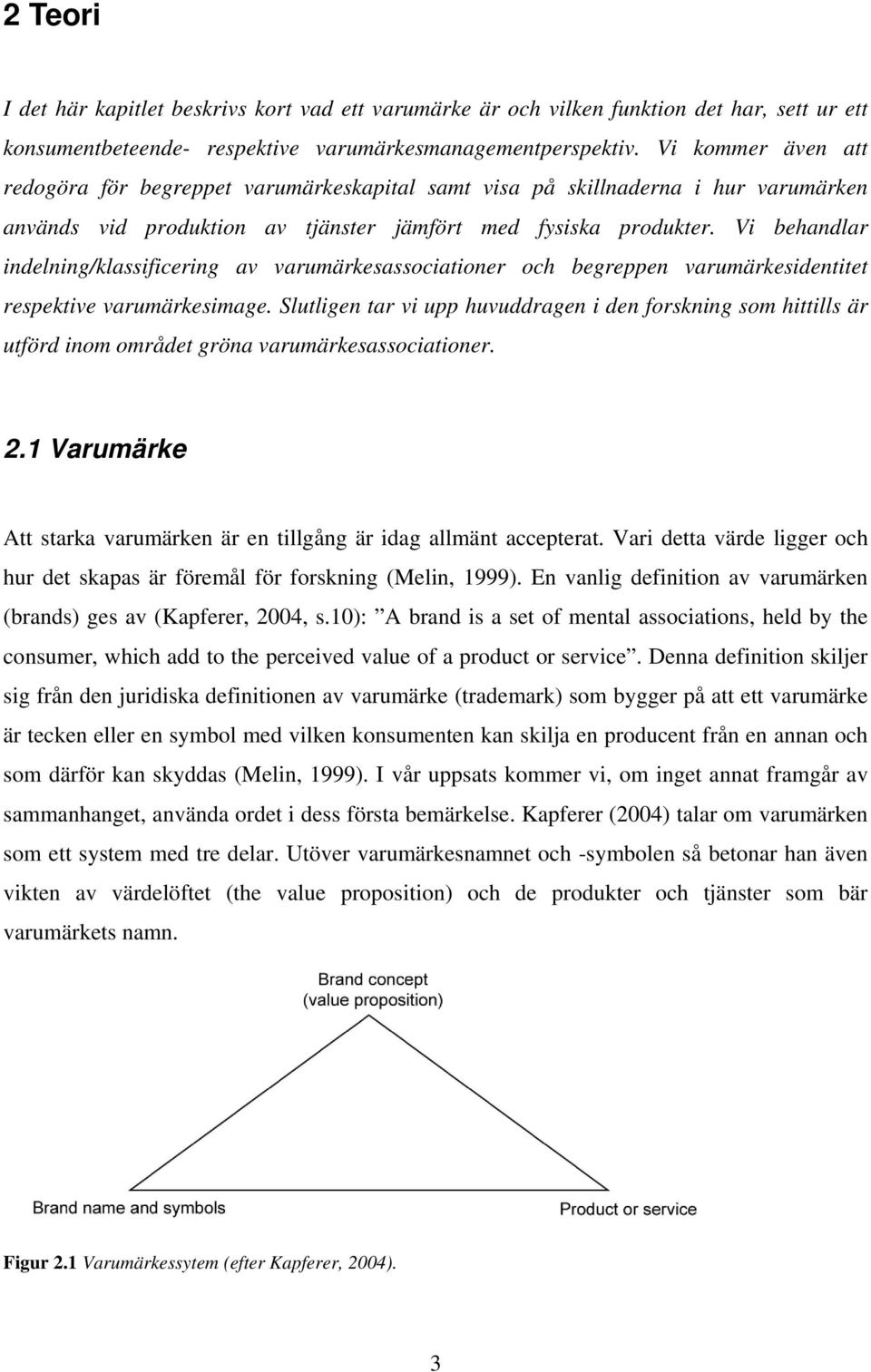 Vi behandlar indelning/klassificering av varumärkesassociationer och begreppen varumärkesidentitet respektive varumärkesimage.