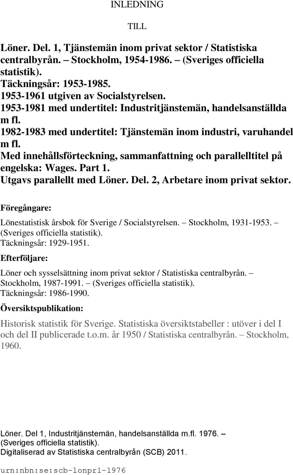 Med innehållsförteckning, sammanfattning och parallelltitel på engelska: Wages. Part 1. Utgavs parallellt med Löner. Del. 2, Arbetare inom privat sektor.