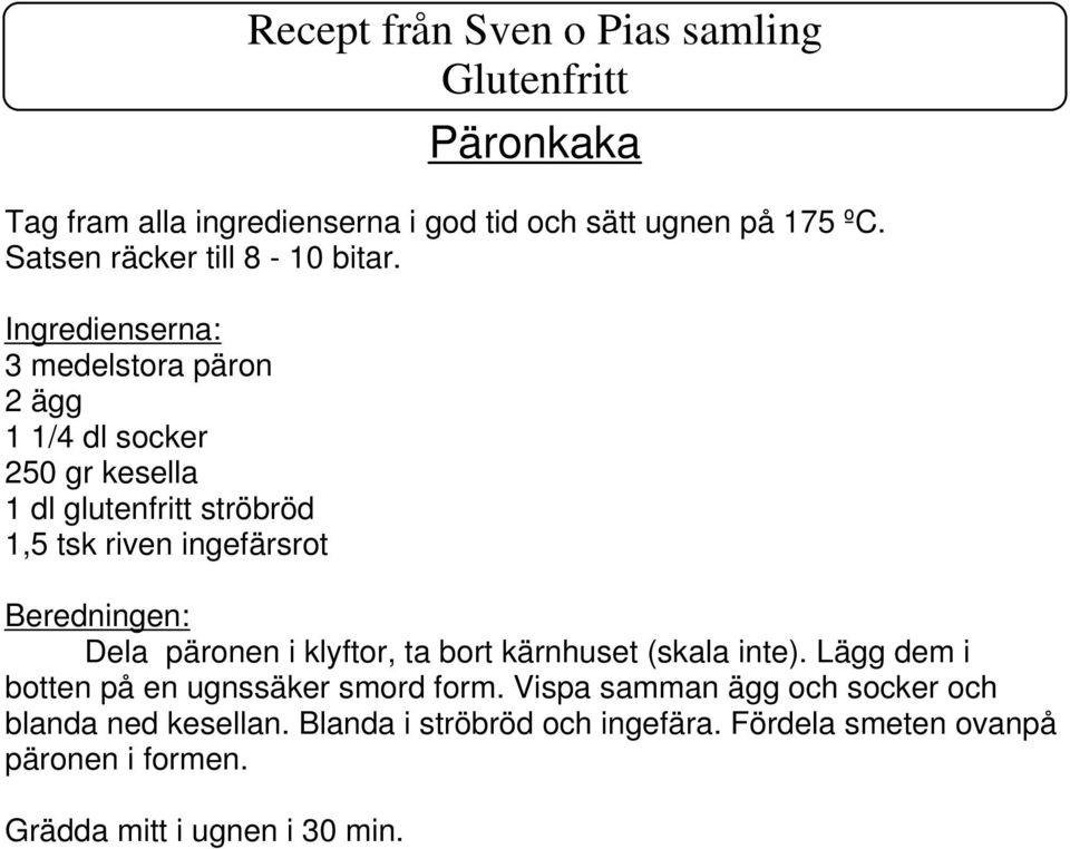 päronen i klyftor, ta bort kärnhuset (skala inte). Lägg dem i botten på en ugnssäker smord form.