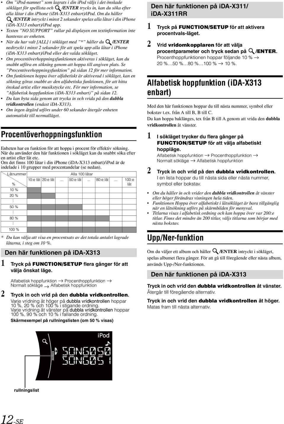 När du har valt [ALL] i sökläget med * håller du /ENTER nedtryckt i minst 2 sekunder för att spela upp alla låtar i iphone (ida-x313 enbart)/ipod eller det valda sökläget.