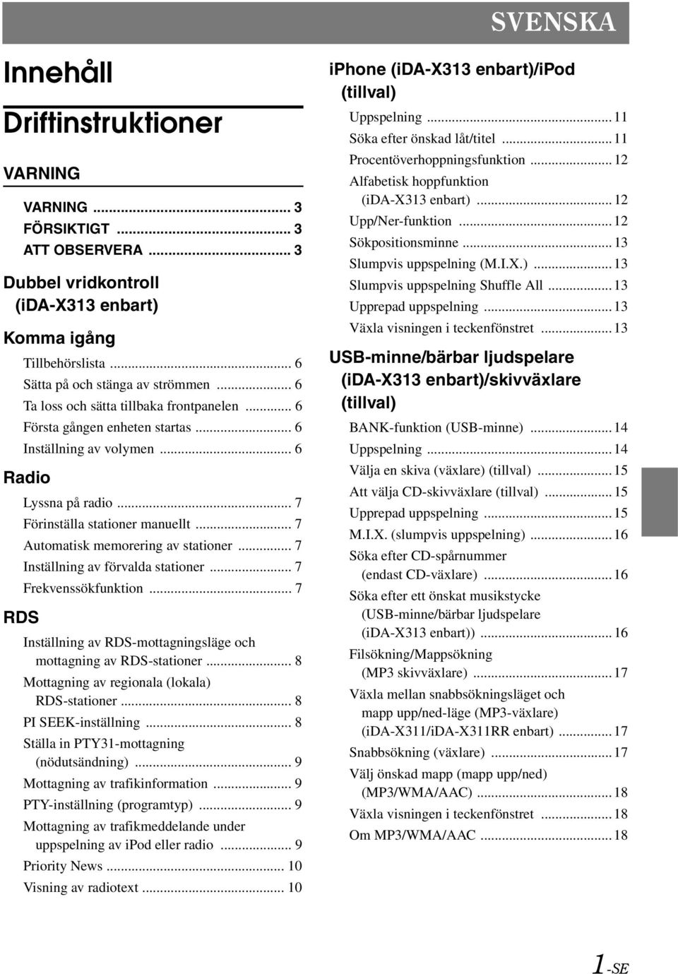 .. 7 Automatisk memorering av stationer... 7 Inställning av förvalda stationer... 7 Frekvenssökfunktion... 7 RDS Inställning av RDS-mottagningsläge och mottagning av RDS-stationer.