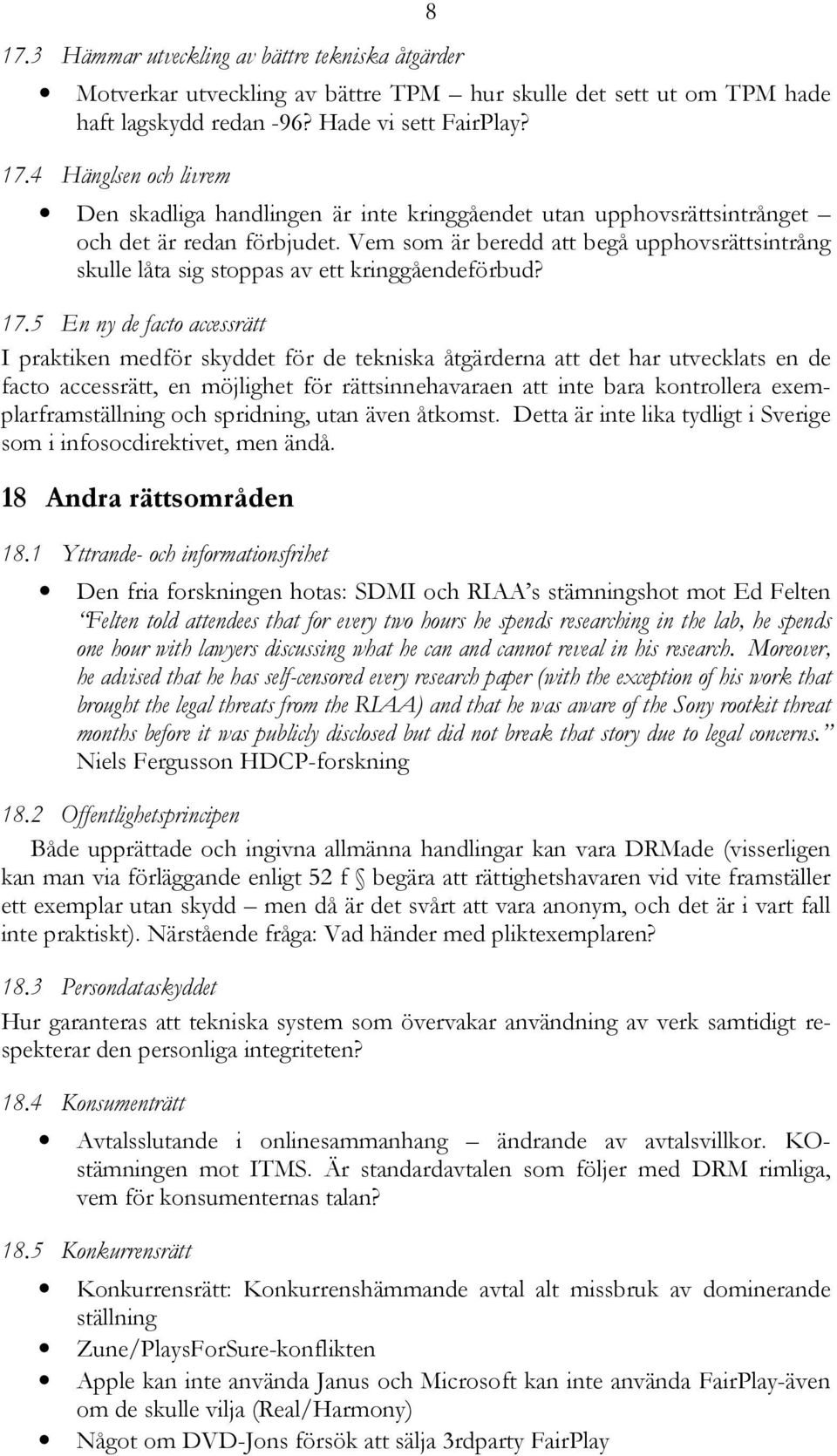 Vem som är beredd att begå upphovsrättsintrång skulle låta sig stoppas av ett kringgåendeförbud? 17.