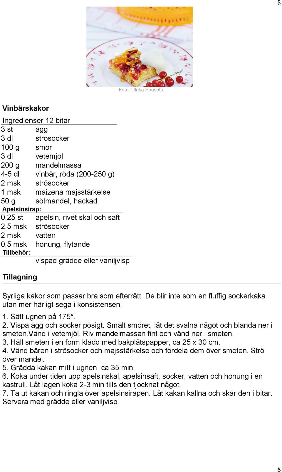 kakor som passar bra som efterrätt. De blir inte som en fluffig sockerkaka utan mer härligt sega i konsistensen. 1. Sätt ugnen på 175. 2. Vispa ägg och socker pösigt.