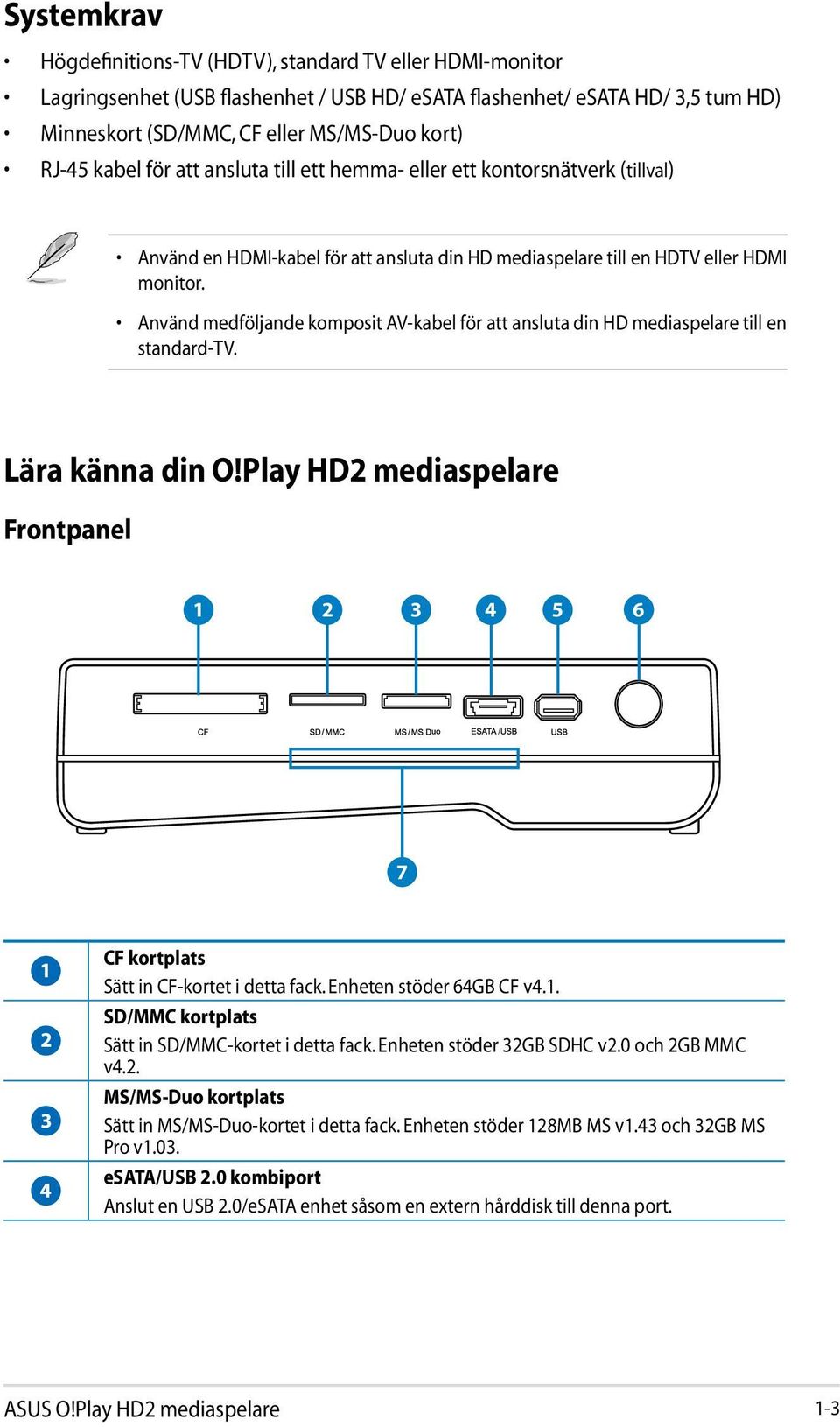 Använd medföljande komposit AV-kabel för att ansluta din HD mediaspelare till en standard-tv. Lära känna din O!