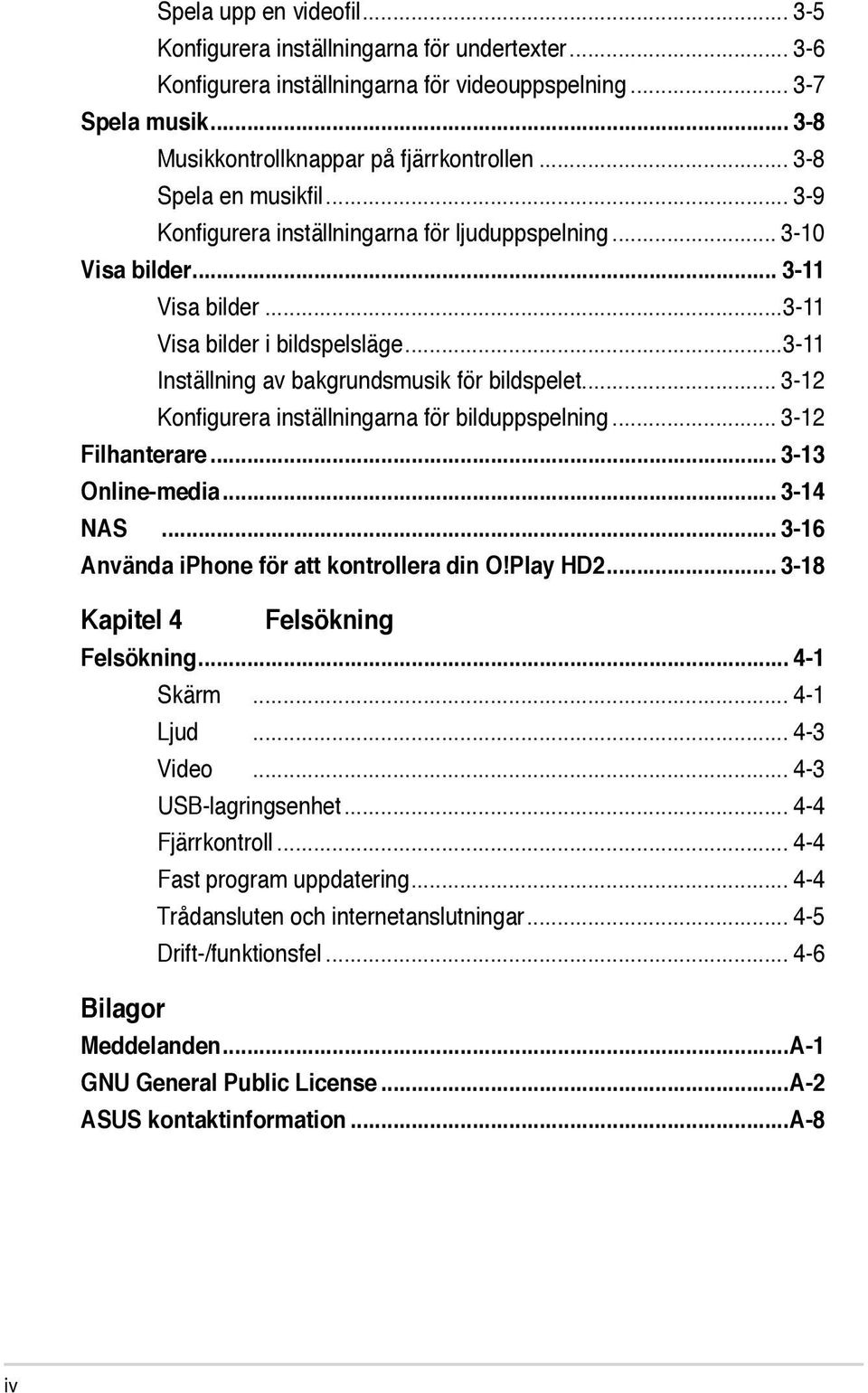 ..3-11 Inställning av bakgrundsmusik för bildspelet... 3-12 Konfigurera inställningarna för bilduppspelning... 3-12 Filhanterare... 3-13 Online-media... 3-14 NAS.