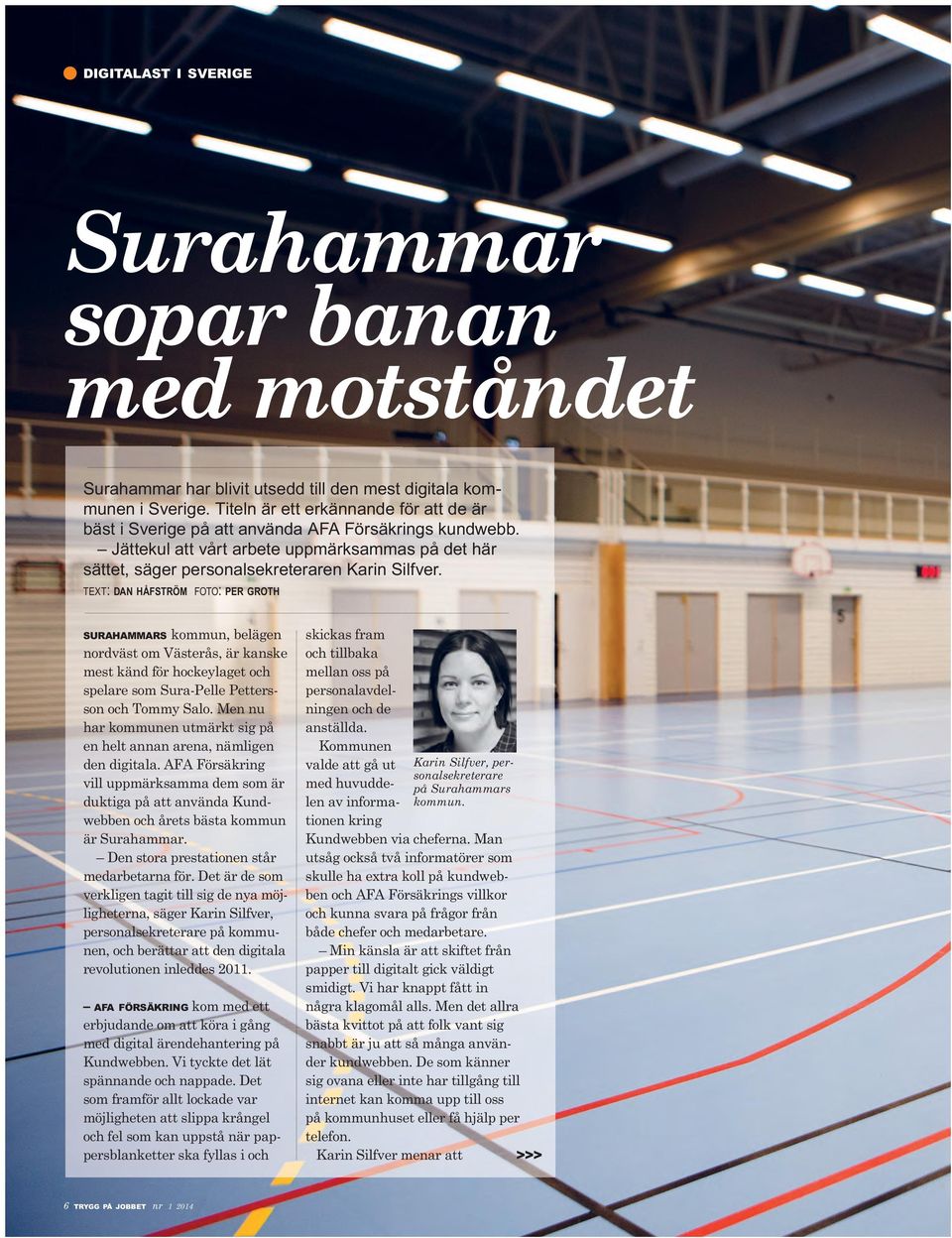 TEXT: DAN HÅFSTRÖM FOTO: PER GROTH SURAHAMMARS kommun, belägen nordväst om Västerås, är kanske mest känd för hockeylaget och spelare som Sura-Pelle Pettersson och Tommy Salo.