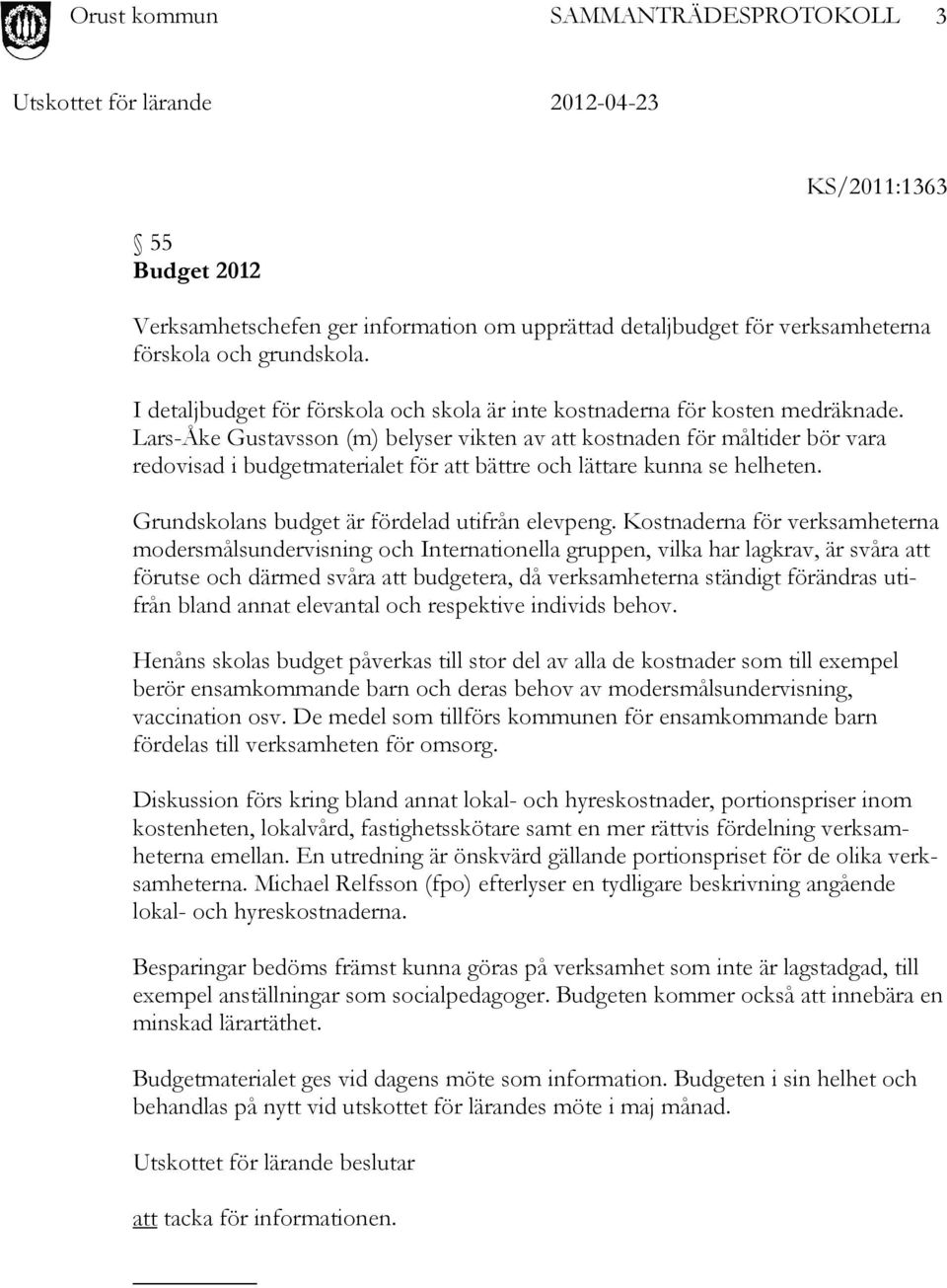 Lars-Åke Gustavsson (m) belyser vikten av att kostnaden för måltider bör vara redovisad i budgetmaterialet för att bättre och lättare kunna se helheten.