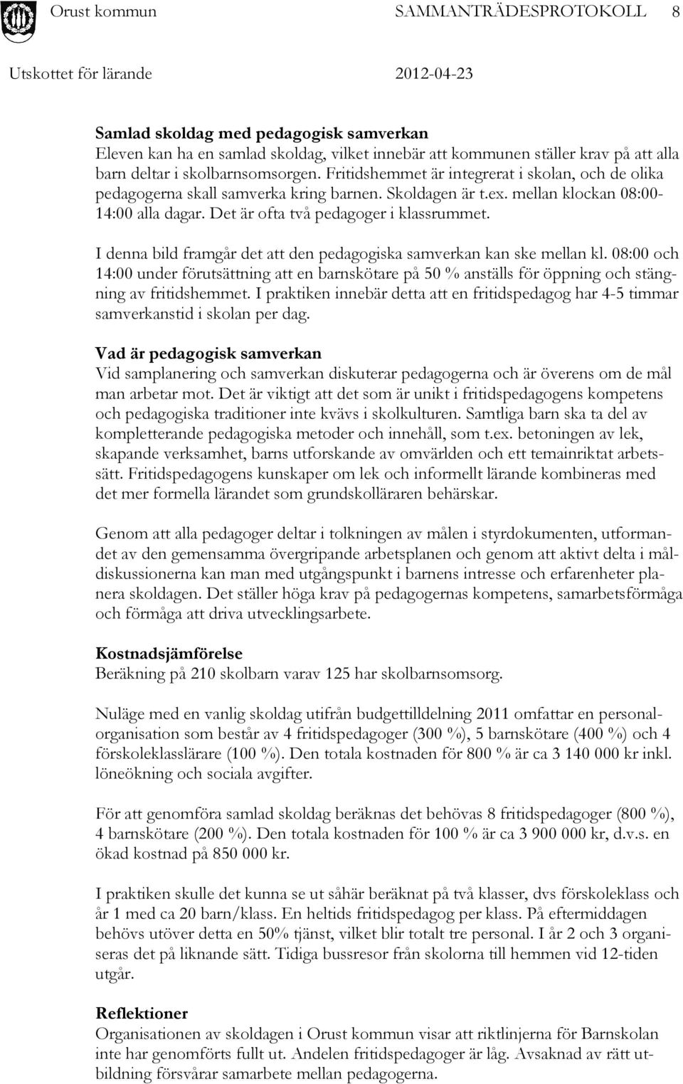 I denna bild framgår det att den pedagogiska samverkan kan ske mellan kl. 08:00 och 14:00 under förutsättning att en barnskötare på 50 % anställs för öppning och stängning av fritidshemmet.