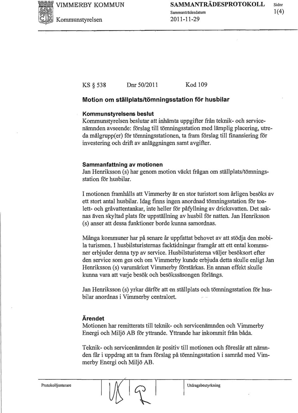 Sammanfattning av motionen Jan Henriksson (s) har genom motion väckt frågan om ställplats/tömningsstation för husbilar.