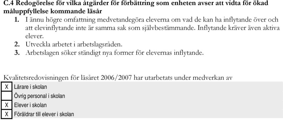 Inflytande kräver även aktiva elever. 2. Utveckla arbetet i arbetslagsråden. 3. Arbetslagen söker ständigt nya former för elevernas inflytande.