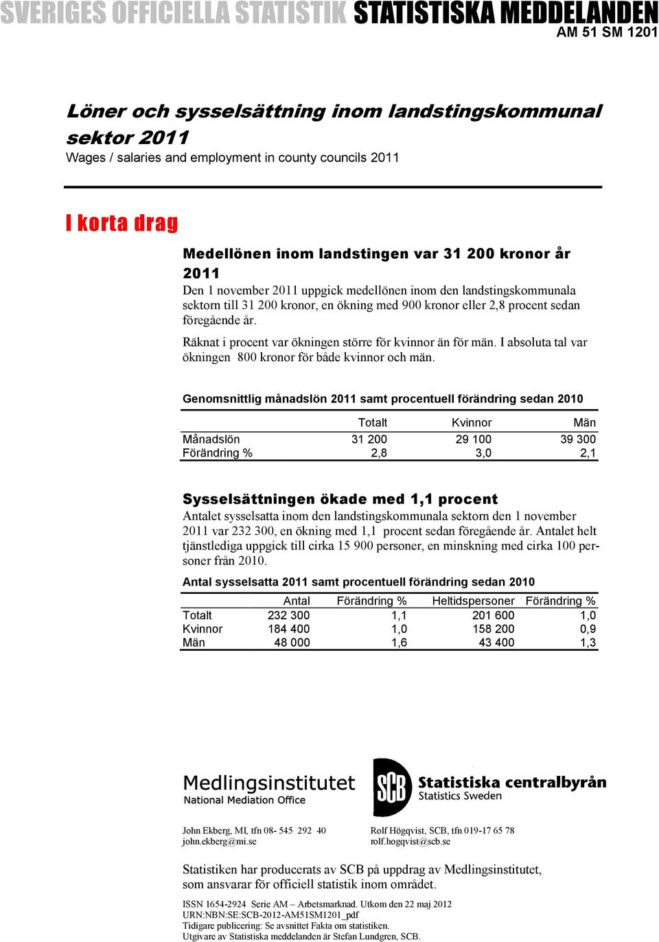 Räknat i procent var ökningen större för kvinnor än för män. I absoluta tal var ökningen 800 kronor för både kvinnor och män.