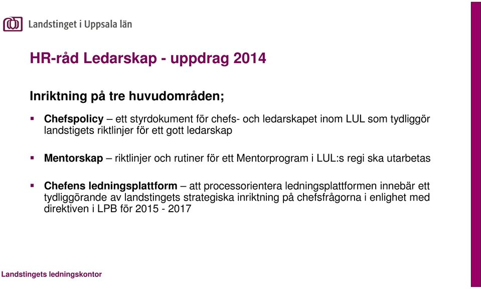 för ett Mentorprogram i LUL:s regi ska utarbetas Chefens ledningsplattform att processorientera ledningsplattformen