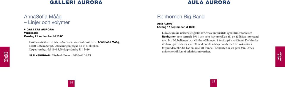 UPPLYSNINGAR: Elisabeth Engren 0920-49 16 19. Renhornen Big Band Aula Aurora Lördag 17 september kl 18.