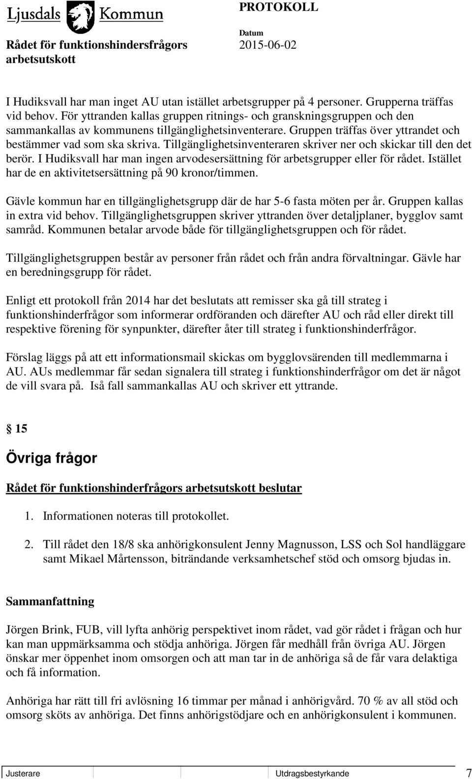 Tillgänglighetsinventeraren skriver ner och skickar till den det berör. I Hudiksvall har man ingen arvodesersättning för arbetsgrupper eller för rådet.