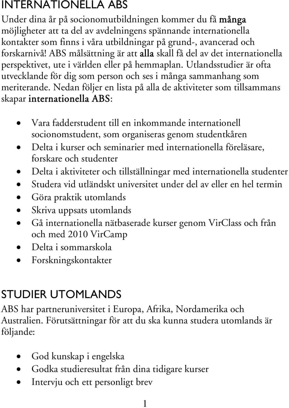 Utlandsstudier är ofta utvecklande för dig som person och ses i många sammanhang som meriterande.