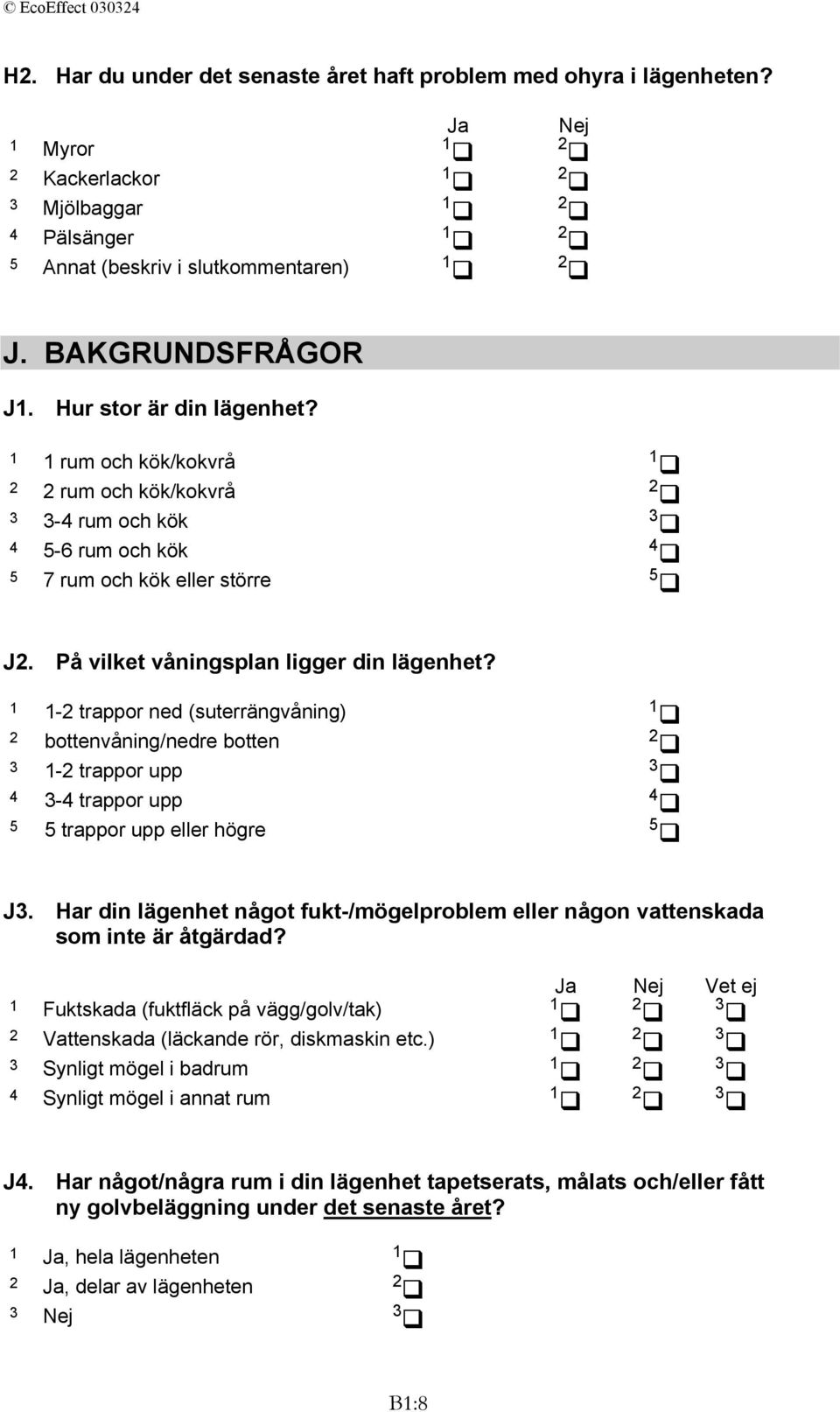 1 1-2 trappor ned (suterrängvåning) 2 bottenvåning/nedre botten 3 1-2 trappor upp 4 3-4 trappor upp 5 5 trappor upp eller högre J3.