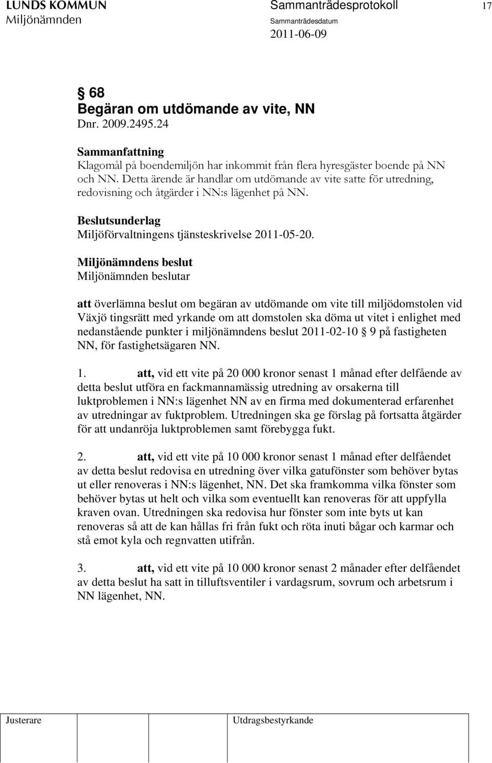 s beslut beslutar att överlämna beslut om begäran av utdömande om vite till miljödomstolen vid Växjö tingsrätt med yrkande om att domstolen ska döma ut vitet i enlighet med nedanstående punkter i