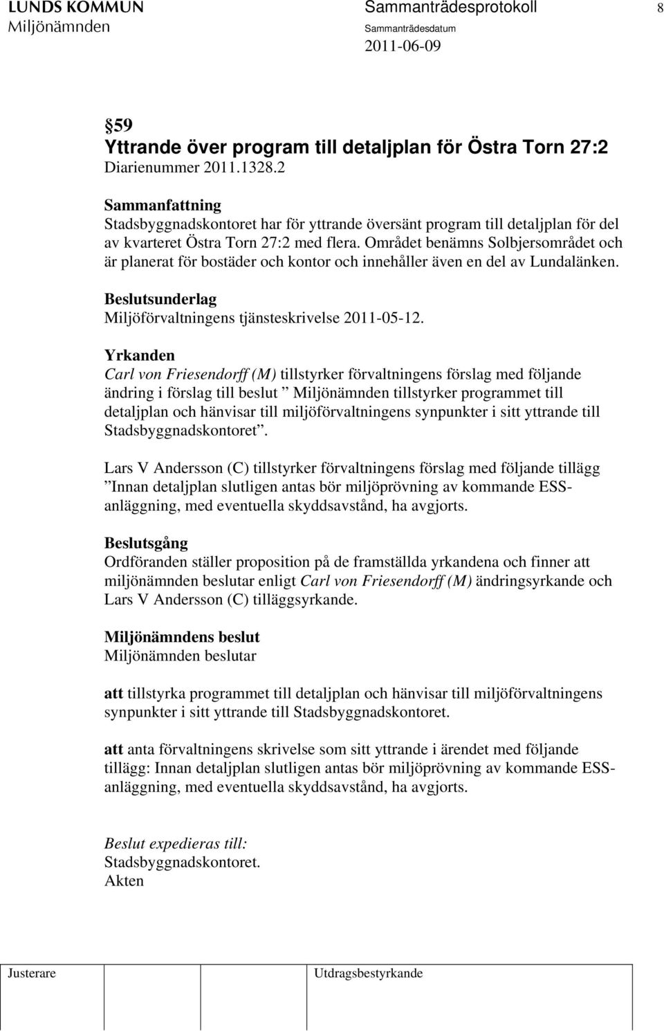 Området benämns Solbjersområdet och är planerat för bostäder och kontor och innehåller även en del av Lundalänken. Miljöförvaltningens tjänsteskrivelse 2011-05-12.