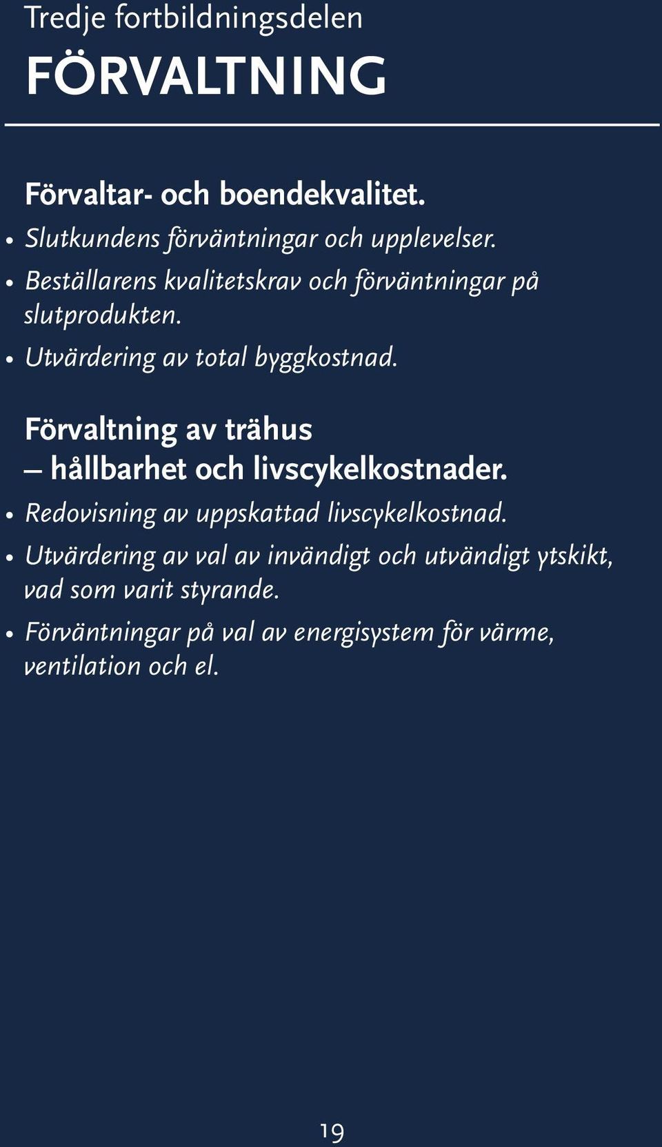 Förvaltning av trähus hållbarhet och livscykelkostnader. Redovisning av uppskattad livscykelkostnad.