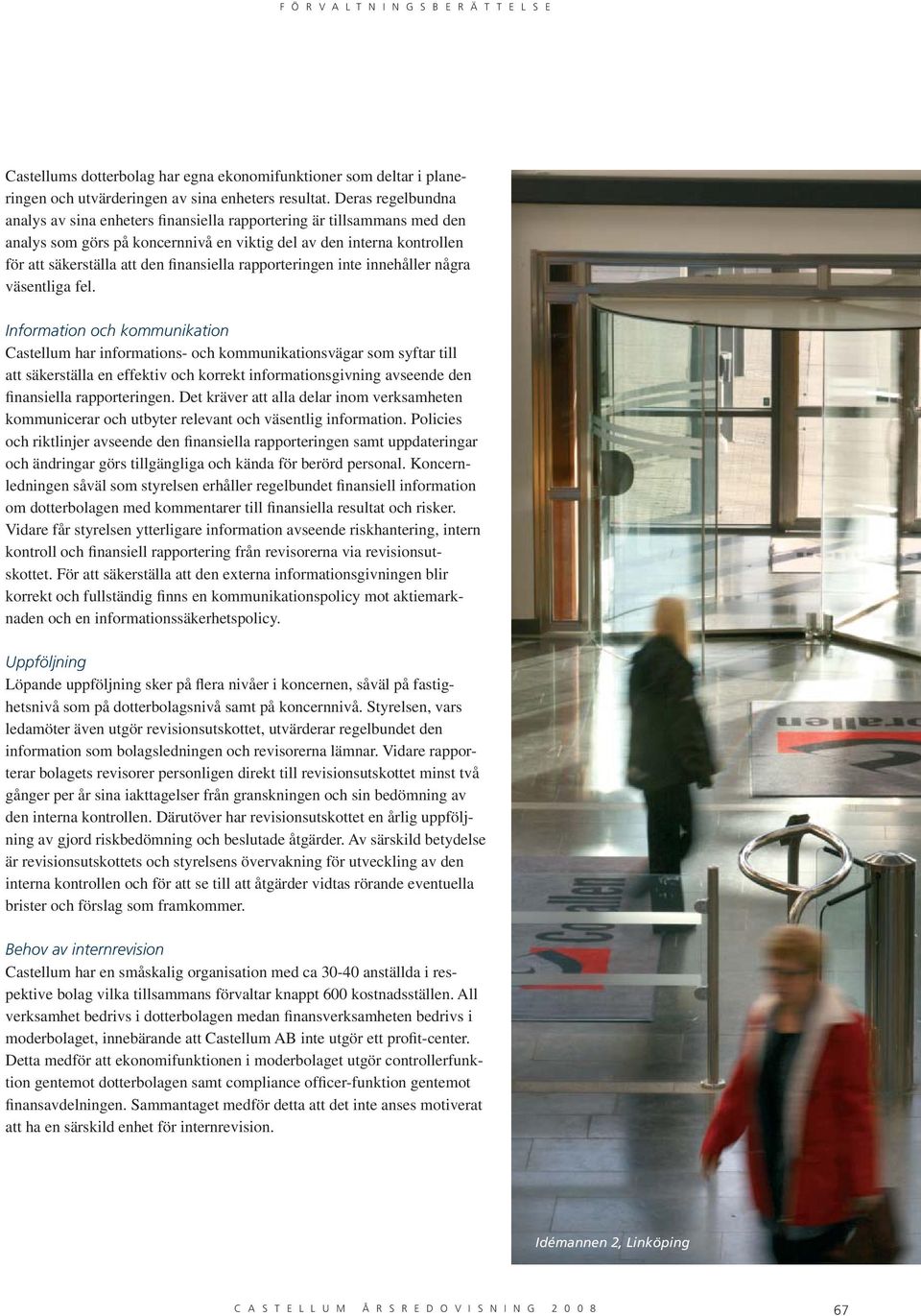 finansiella rapporteringen inte innehåller några väsentliga fel.