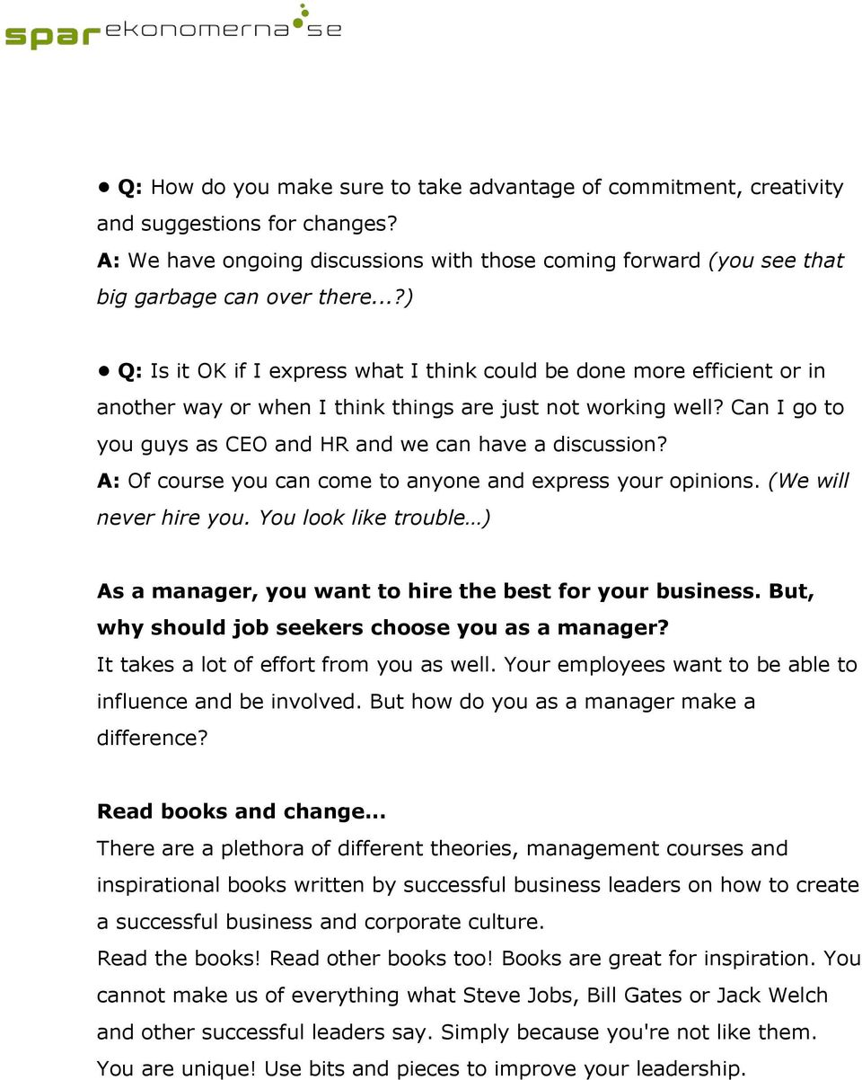 Can I go to you guys as CEO and HR and we can have a discussion? A: Of course you can come to anyone and express your opinions. (We will never hire you.