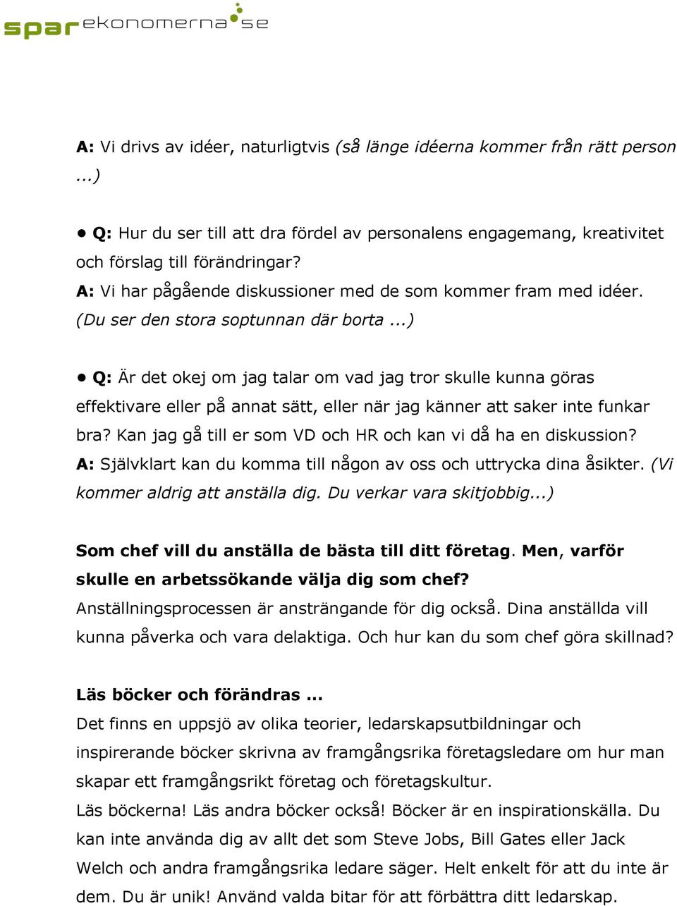 ..) Q: Är det okej om jag talar om vad jag tror skulle kunna göras effektivare eller på annat sätt, eller när jag känner att saker inte funkar bra?