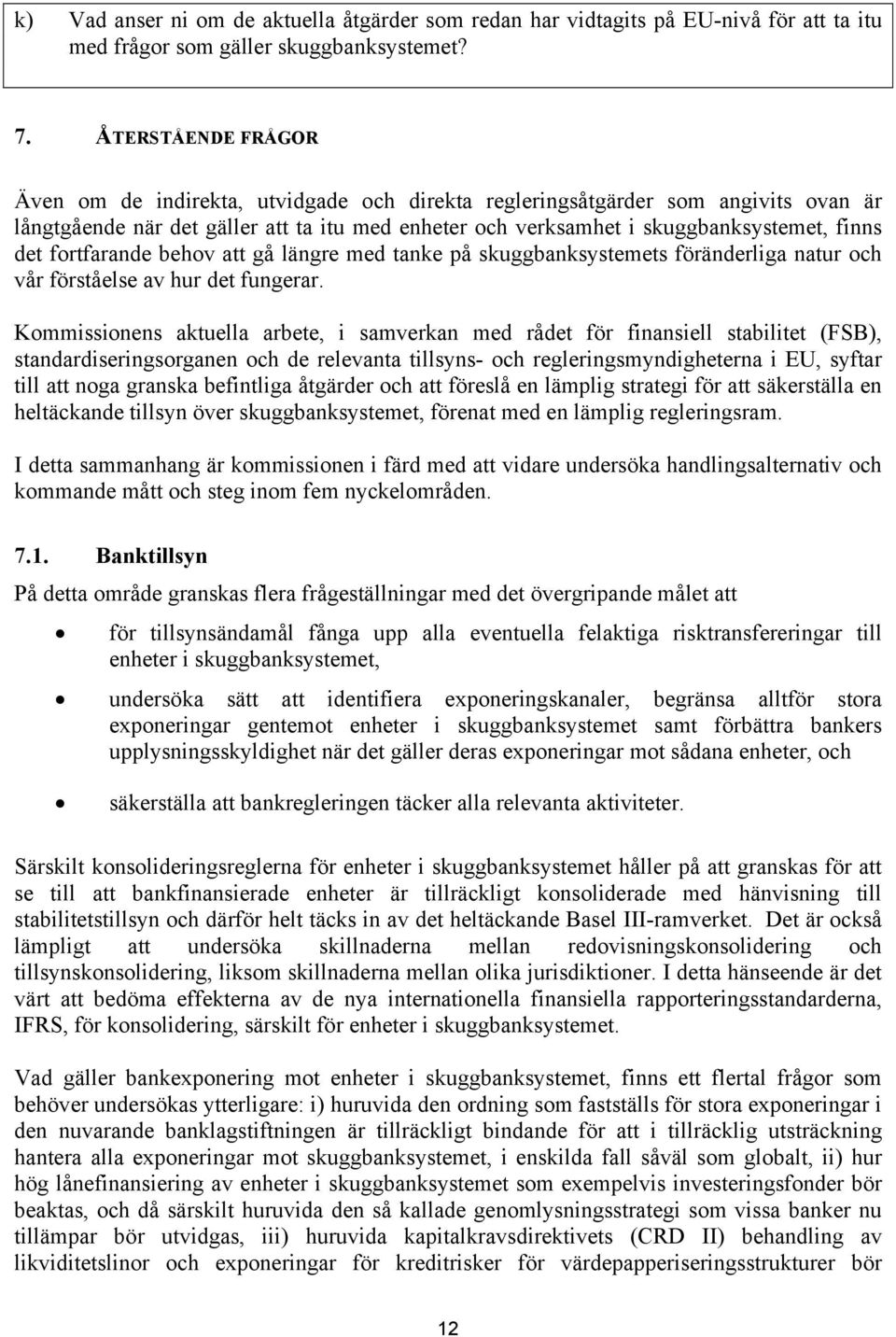 fortfarande behov att gå längre med tanke på skuggbanksystemets föränderliga natur och vår förståelse av hur det fungerar.