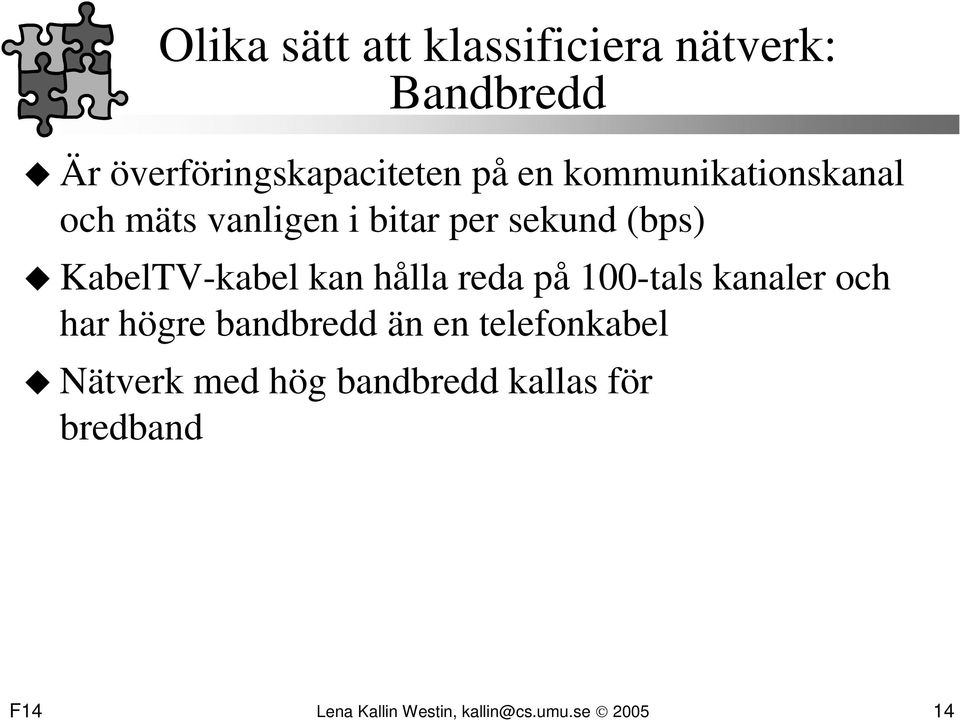 hålla reda på 100-tals kanaler och har högre bandbredd än en telefonkabel Nätverk